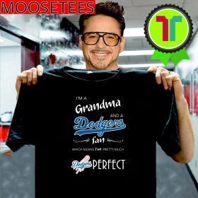 I’m a Grandma and a Los Angeles Dodgers fan which means I’m pretty much perfect Shirts