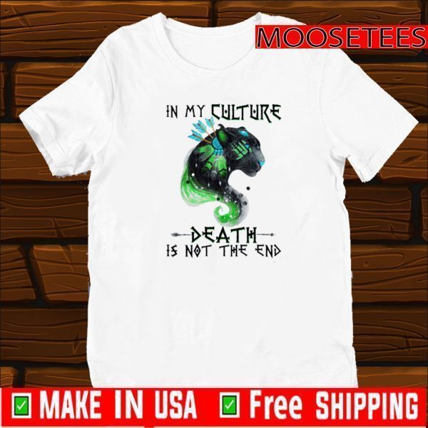 In My Culture Death Is Not The End Shirts