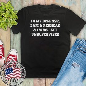 In My Defense I Am A Redhead I Was Left Unsupervised 2020 T-Shirt