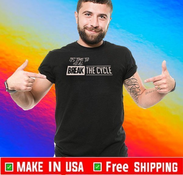 It’s Time To Heal Break The Cycle Shirts