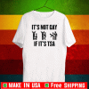 It's not Gay If It's TSA LGBT 2020 T-Shirt