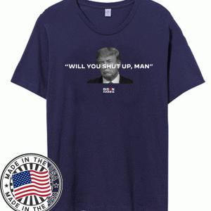 Will You Shut Up Man T Shirt Joe Biden - Where To Buy?