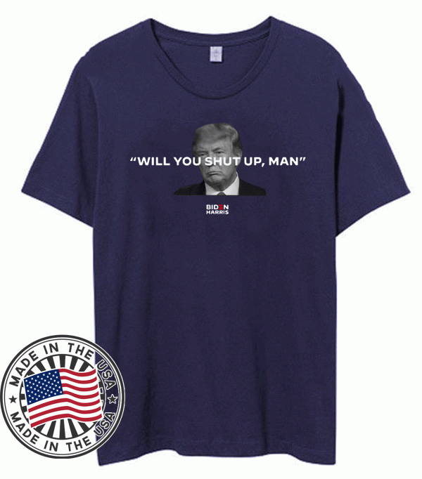 Will You Shut Up Man T Shirt Joe Biden - Where To Buy?