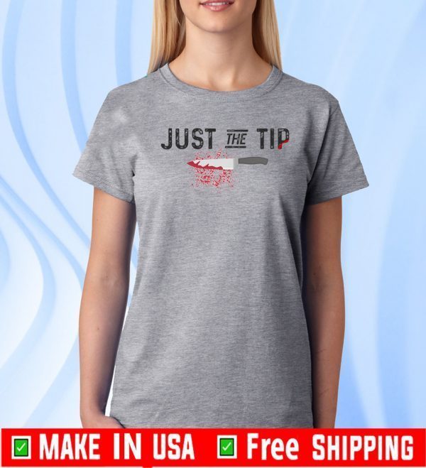 Just The Tip Tee Shirts