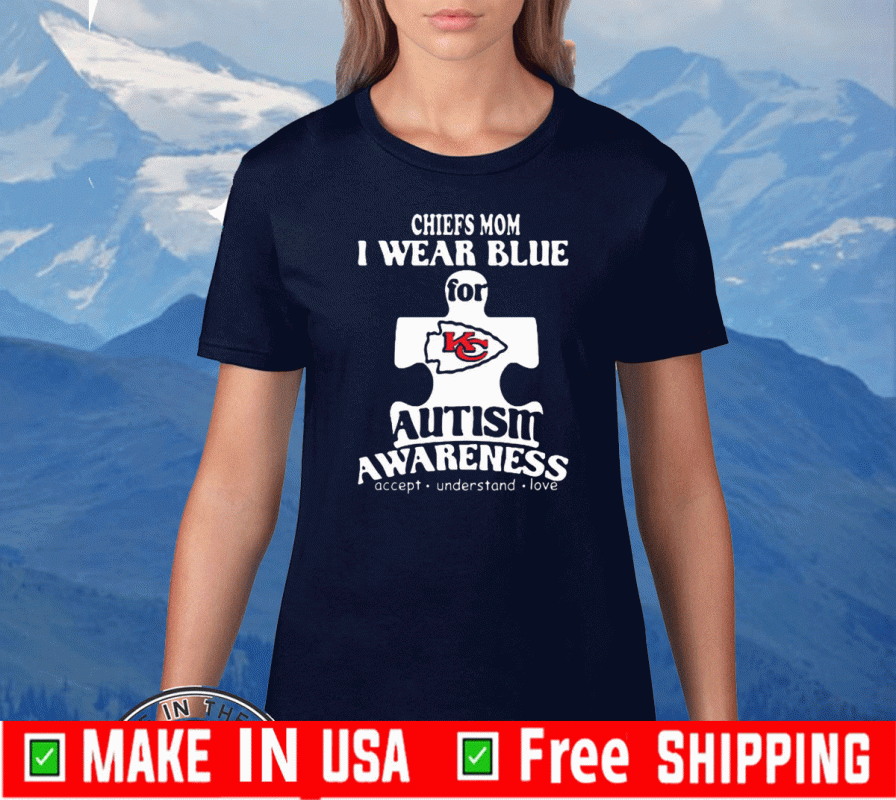 Kansas City Chiefs mom i wear blue for Autism awareness Shirt