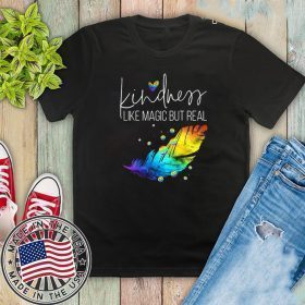 Kindness Like Magic But Real Shirts