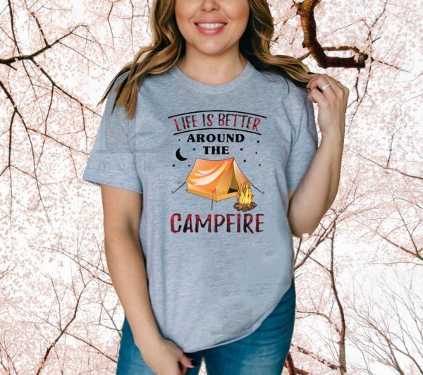 Life Is Better Around The Campfire Tee Shirts