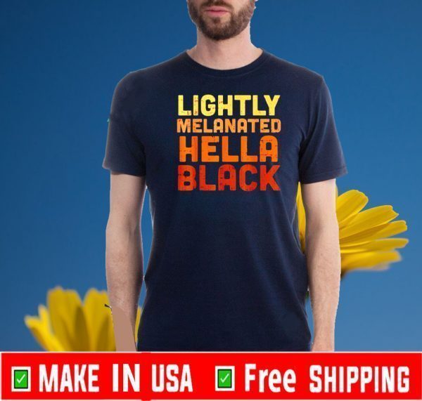 Lightly melanated hella black For T-Shirt