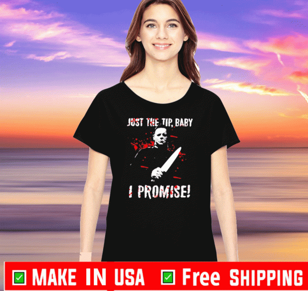 Michael Myers just the tip baby I promise Tee Shirts