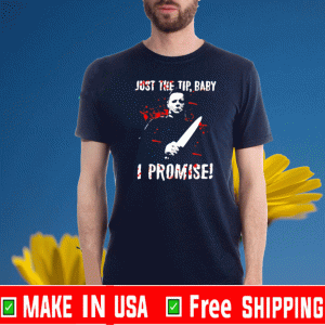 Michael Myers just the tip baby I promise Tee Shirts