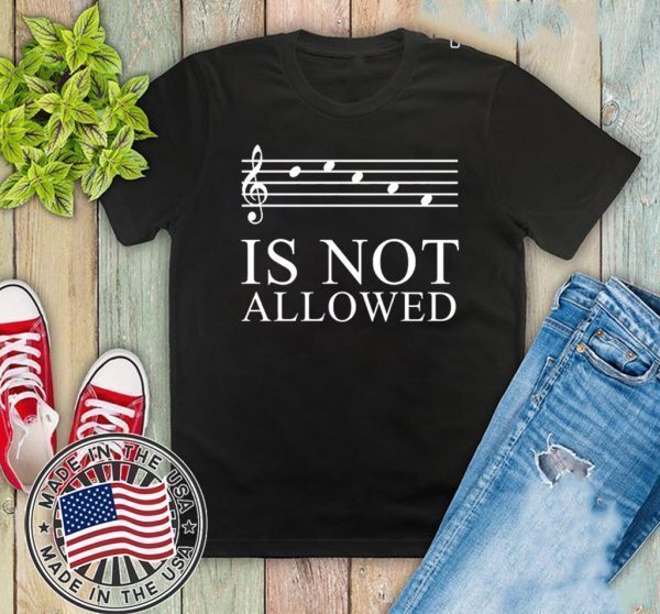 Music Is Not Allowed Shirts