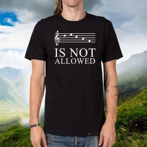 Music Is Not Allowed Shirts