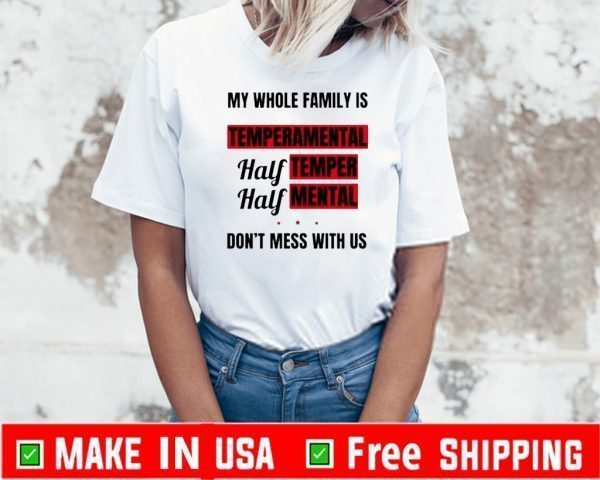 My whole family is temperamental half temper half mental 2020 T-Shirt