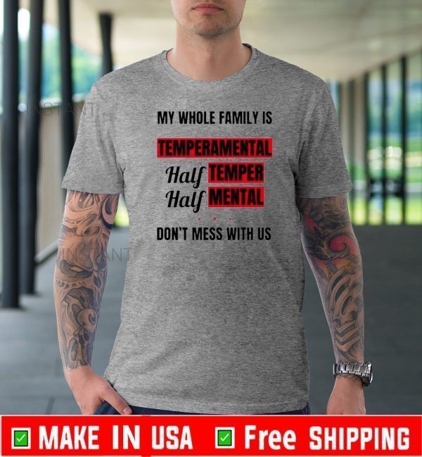 My whole family is temperamental half temper half mental 2020 T-Shirt