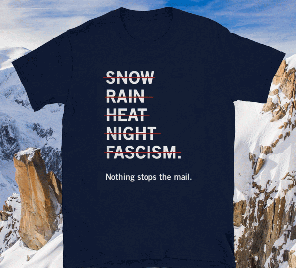 NO SNOW RAIN HEAT NIGHT FASCISM T-SHIRT NOTHING STOP THE MAIL