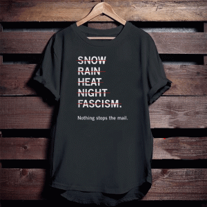 NO SNOW RAIN HEAT NIGHT FASCISM T-SHIRT NOTHING STOP THE MAIL