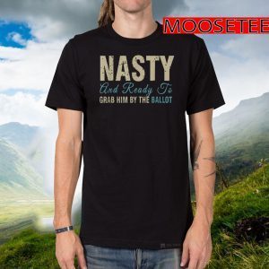 Nasty Woman Grab Him By The Ballot Tee Shirts