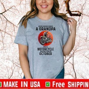 Never Underestimate A Grandpa With A Motorcycle Who Was Born In October Funny T-Shirt