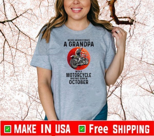 Never Underestimate A Grandpa With A Motorcycle Who Was Born In October Funny T-Shirt