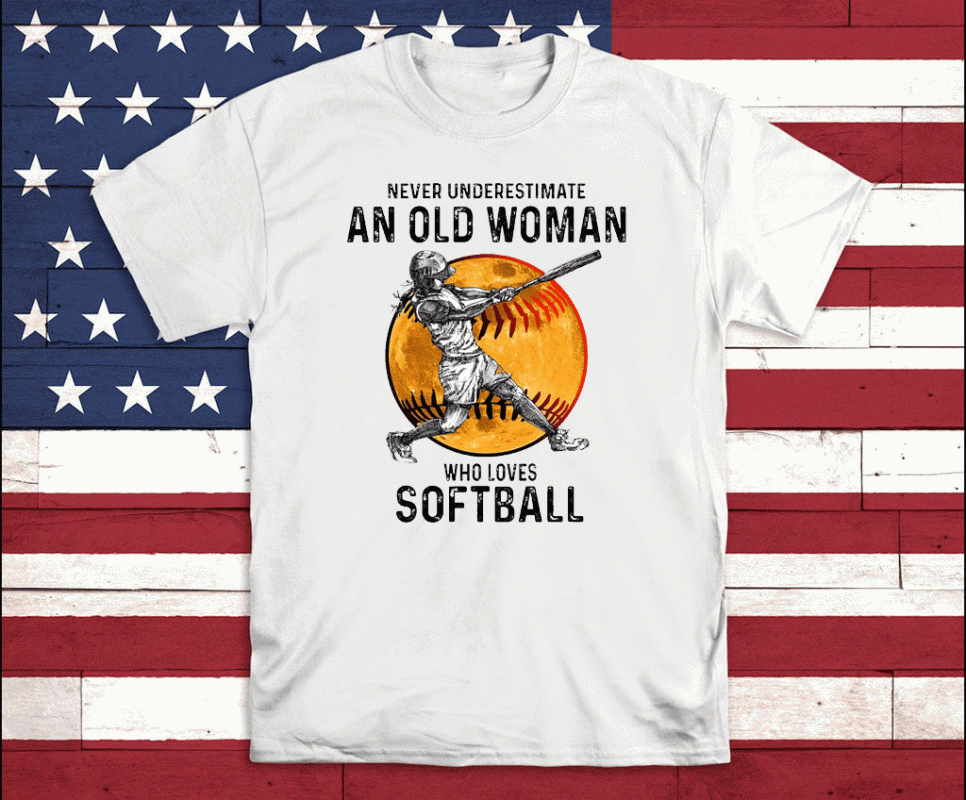 Never Underestimate An Old Woman Who Loves Softball Shirt