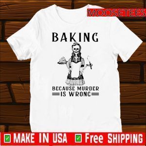 Nice Skeleton Baking Because Murder Is Wrong 2020 T-Shirt