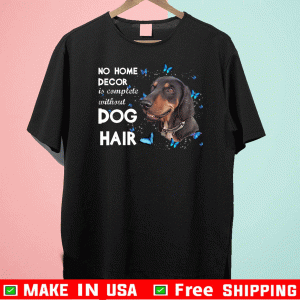 No Home Devor Is Complete Without Dog Hair Shirts