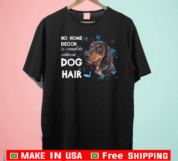 No Home Devor Is Complete Without Dog Hair Shirts