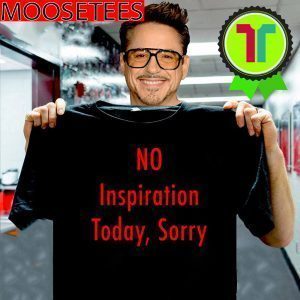 No Inspiration Today Sorry with T-Shirt