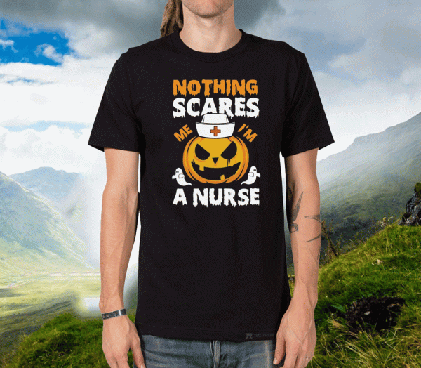 Nothing Scares Me I’m A Nurse Shirt