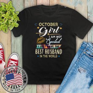 October Girl I Am Not Spoiled I Just Have The Best Husband In The World Tee Shirts