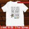 Once In A While You Get Shown The Light In The Strangest Of Places If You Look At If Right Shirt