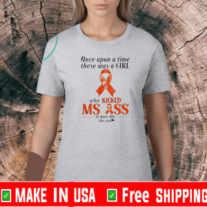 Once upon a time there was a girl who kicked ms ass it was me the end Shirt