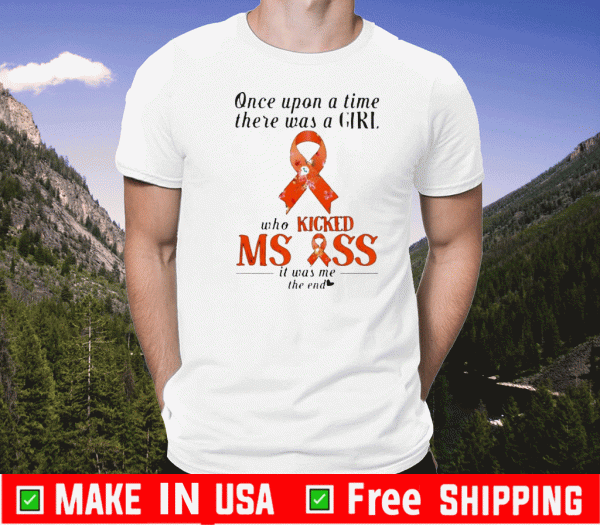 Once upon a time there was a girl who kicked ms ass it was me the end Shirt