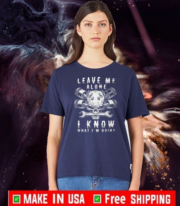 Leave Me Alone I KNow What I’m Doing 2020 T-Shirt