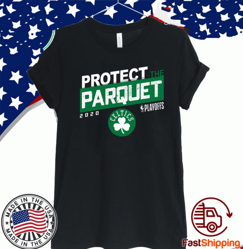 PROTECT THE PARQUET 2020 BOSTON CELTICS TEE SHIRTS