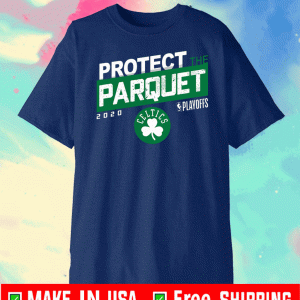 PROTECT THE PARQUET 2020 BOSTON CELTICS TEE SHIRTS