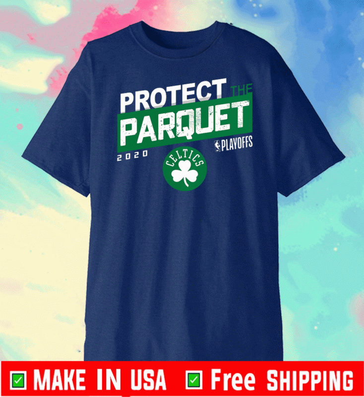 PROTECT THE PARQUET 2020 BOSTON CELTICS TEE SHIRTS