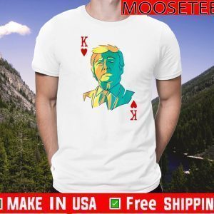 President Trump is the King of Hearts Poker Card T-Shirt