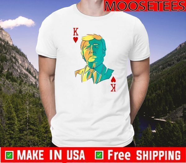 President Trump is the King of Hearts Poker Card T-Shirt