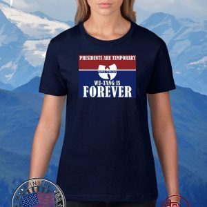 Presidents Are Temporary Wu Tang Is Forever 2020 T-Shirt