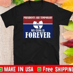 Presidents Are Temporary Wu Tang Is Forever 2020 T-Shirt