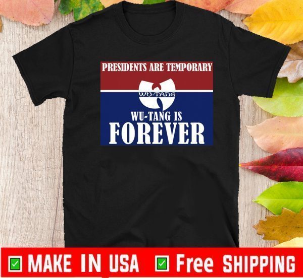 Presidents Are Temporary Wu Tang Is Forever 2020 T-Shirt