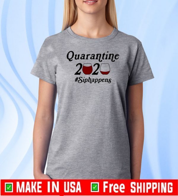 Quarantine 2020 Sip #Happens TShirt