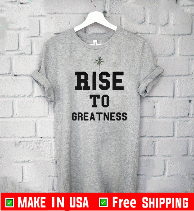 Rise To Greatness The Movemen Tee Shirts