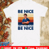 Road House Be nice until it’s time to not be nice 2020 T-Shirt
