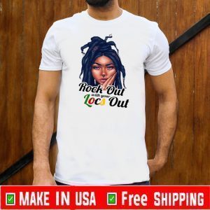 Rock Out With Your Locs Out Shirts