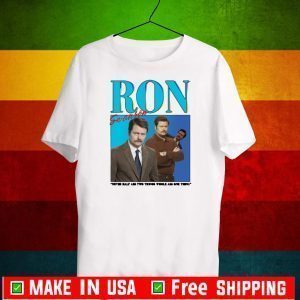 Ron Swanson Never Half Ass Two Things Whole Ass One Thing Tee Shirts