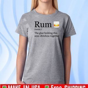 Rum definition the glue holding this shitshow together 2021 T-Shirt