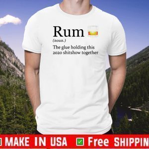 Rum definition the glue holding this shitshow together 2021 T-Shirt