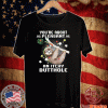 Sloth You’re About As Pleasant As An Itchy Butthole Tee Shirts